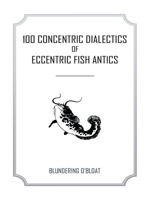 cover image of 100 Concentric Dialectics of Eccentric Fish Antics